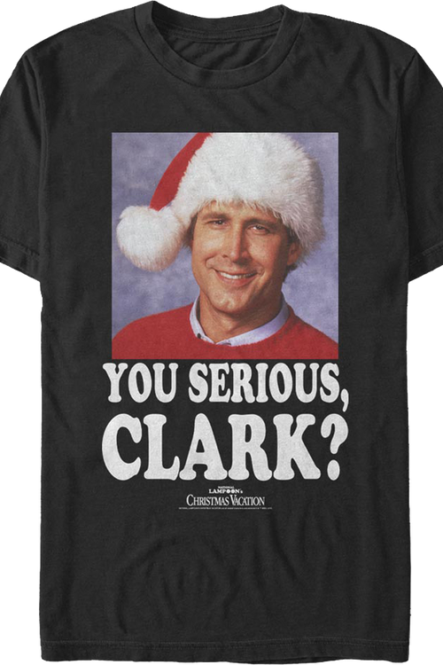 Photo You Serious Clark Christmas Vacation T-Shirt