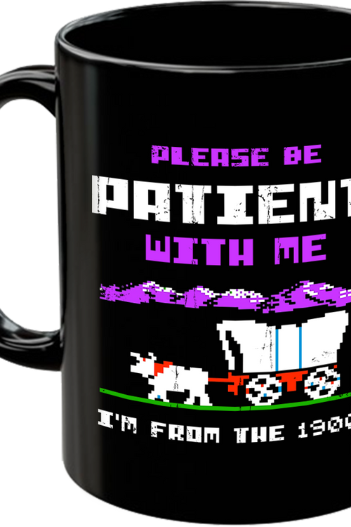 Please Be Patient With Me I'm From The 1900's Coffee Mug