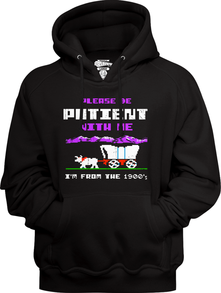 Please Be Patient With Me I'm From The 1900's Hoodie