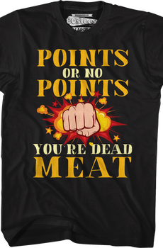 Points Or No Points You're Dead Meat T-Shirt