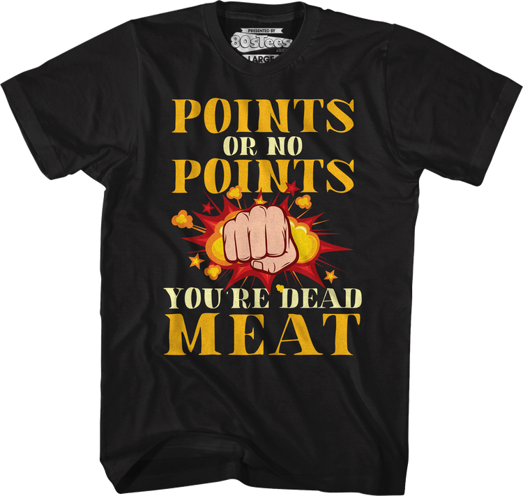 Points Or No Points You're Dead Meat T-Shirt
