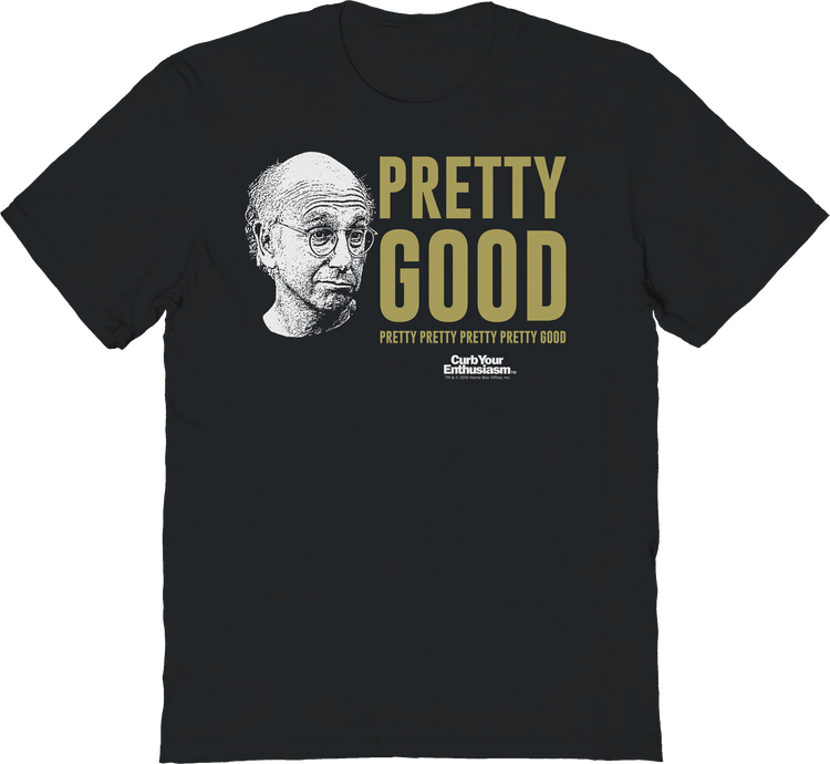 Pretty Good Curb Your Enthusiasm T-Shirt