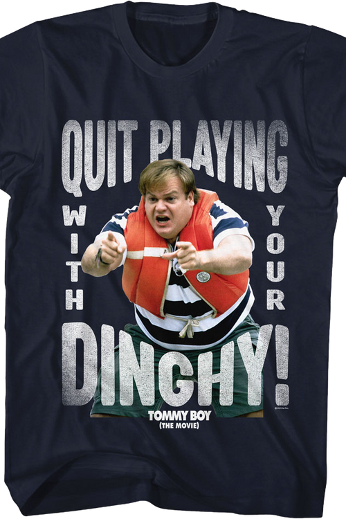 Quit Playing With Your Dinghy Tommy Boy T-Shirt