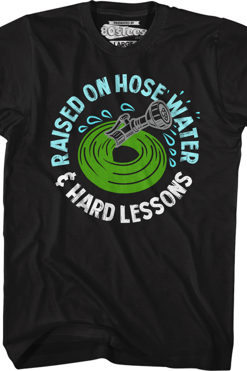 Raised On Hose Water & Hard Lessons T-Shirt
