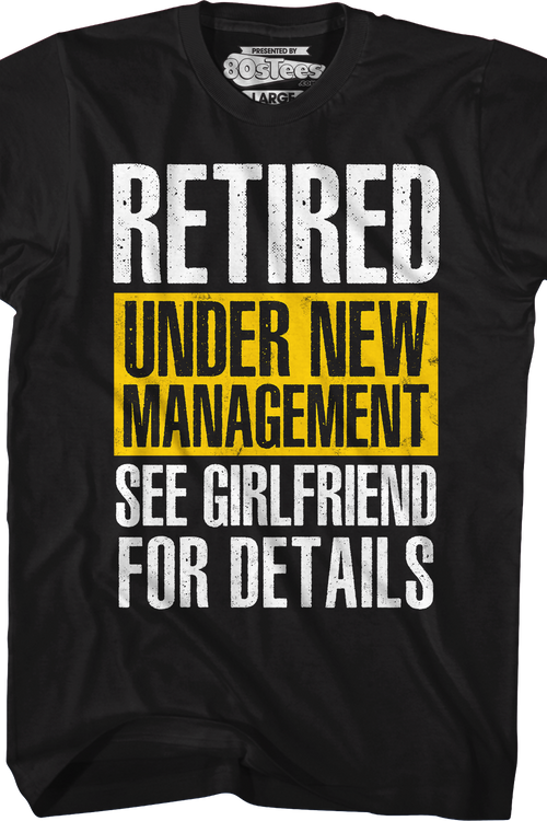 Retired Under New Management See Girlfriend For Details T-Shirt
