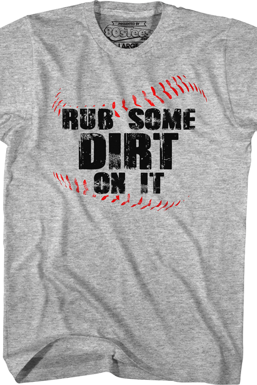 Rub Some Dirt On It T-Shirt