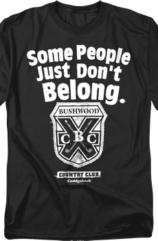 Some People Just Don't Belong Caddyshack T-Shirt