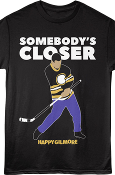 Somebody's Closer Happy Gilmore T-Shirt