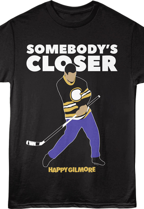 Somebody's Closer Happy Gilmore T-Shirt