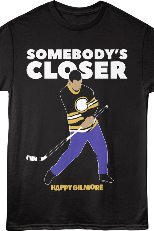 Somebody's Closer Happy Gilmore T-Shirt
