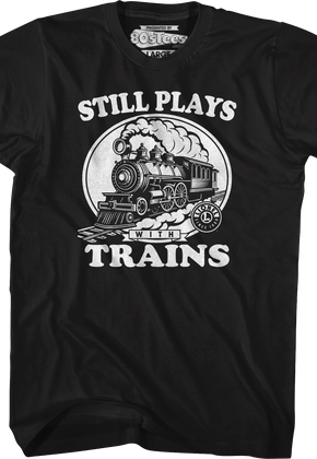 Still Plays With Trains Lionel Trains T-Shirt