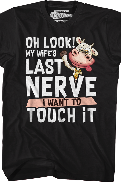 My Wife's Last Nerve I Want To Touch It T-Shirt
