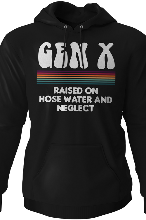 Gen X Raised On Hose Water And Neglect Hoodie
