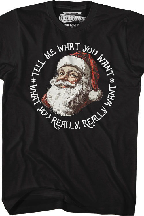 Santa Claus Tell Me What You Want T-Shirt