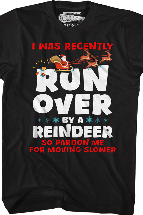 I Was Recently Run Over By A Reindeer T-Shirt
