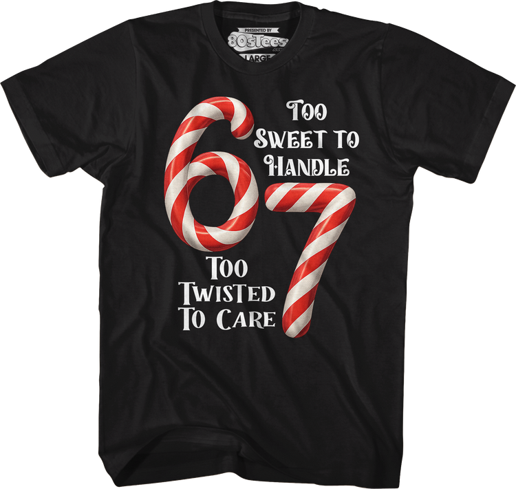 67 Too Sweet To Handle Too Twisted To Care T-Shirt