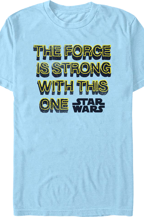 The Force Is Strong With This One Star Wars T-Shirt
