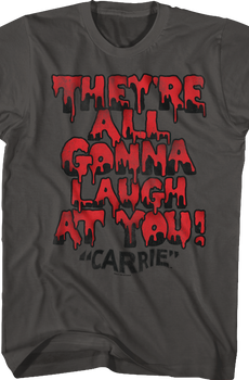 They're All Gonna Laugh At You Carrie T-Shirt