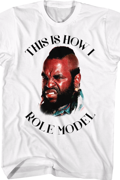 This Is How I Role Model Mr. T Shirt