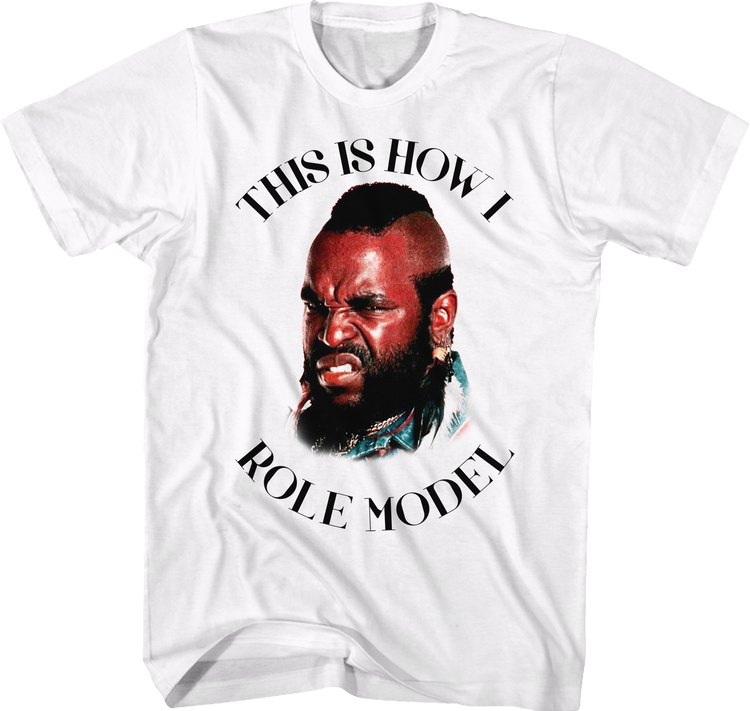 This Is How I Role Model Mr. T Shirt