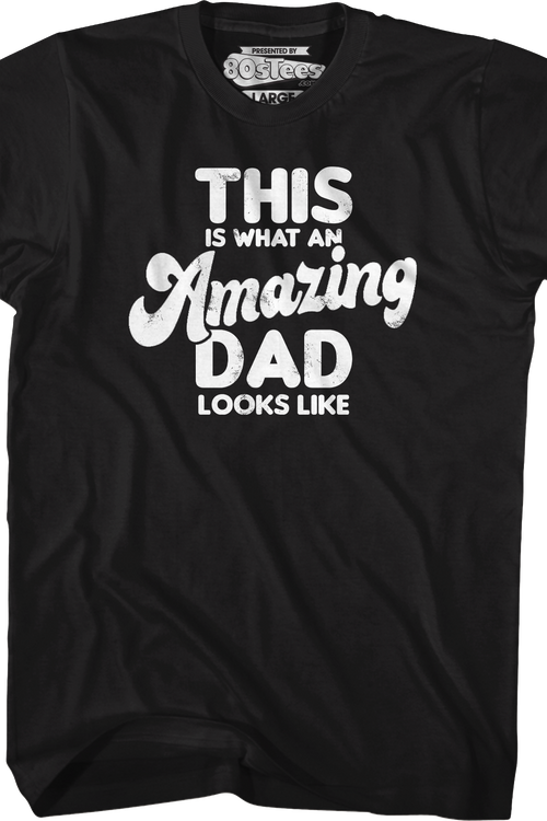 This Is What An Amazing Dad Looks Like T-Shirt