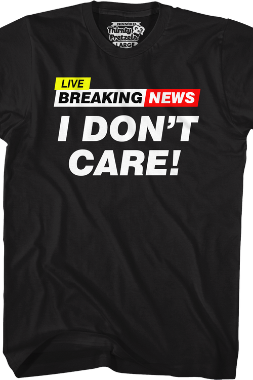 Breaking News I Don't Care T-Shirt