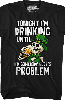 Tonight I'm Drinking Until I'm Somebody Else's Problem T-Shirt