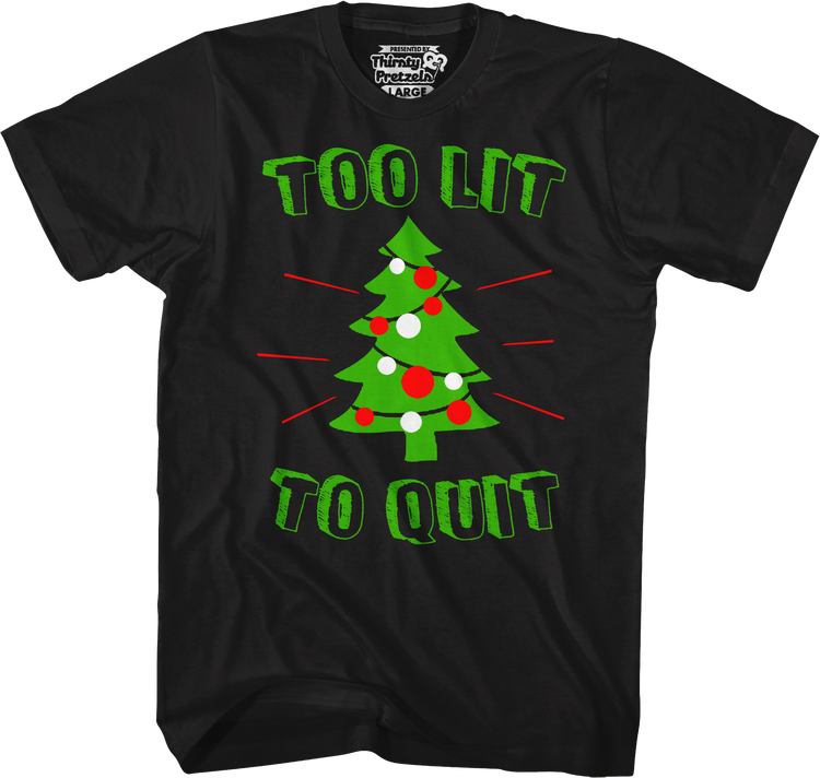 Too Lit To Quit T-Shirt