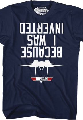 Top Gun Because I Was Inverted T-Shirt