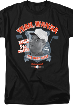 Wanna Make $14 The Hard Way Caddyshack T-Shirt