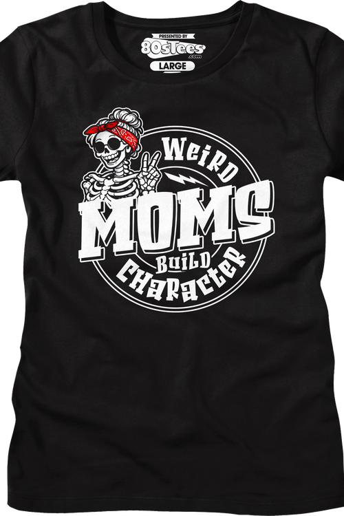 Womens Weird Moms Build Character Shirt