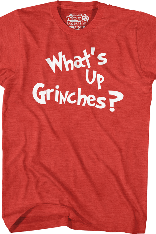 What's Up Grinches T-Shirt