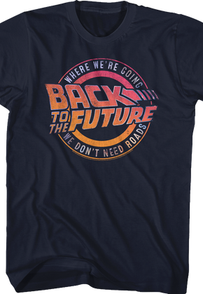 Where We're Going We Don't Need Roads Back To The Future T-Shirt