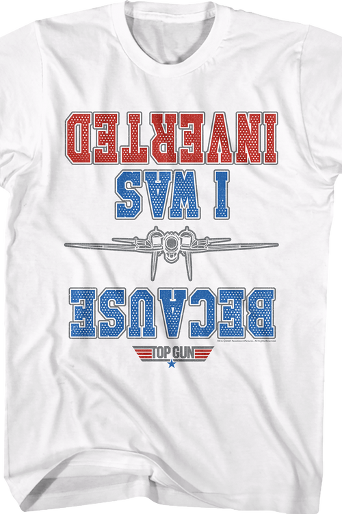 White Because I Was Inverted Top Gun T-Shirt