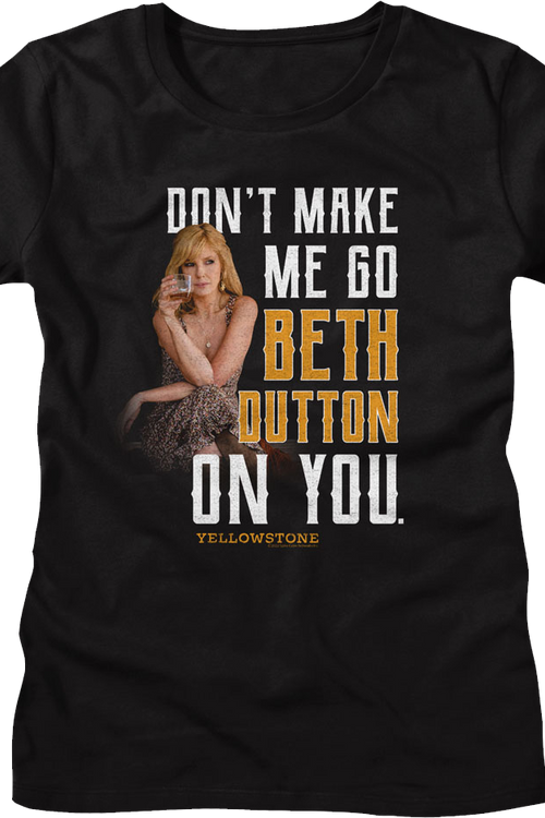 Womens Black Don't Make Me Go Beth Dutton On You Yellowstone Shirt