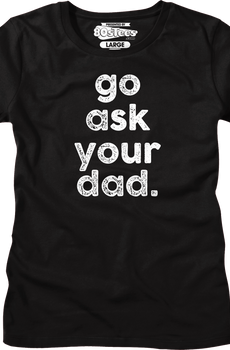 Womens Go Ask Your Dad Shirt