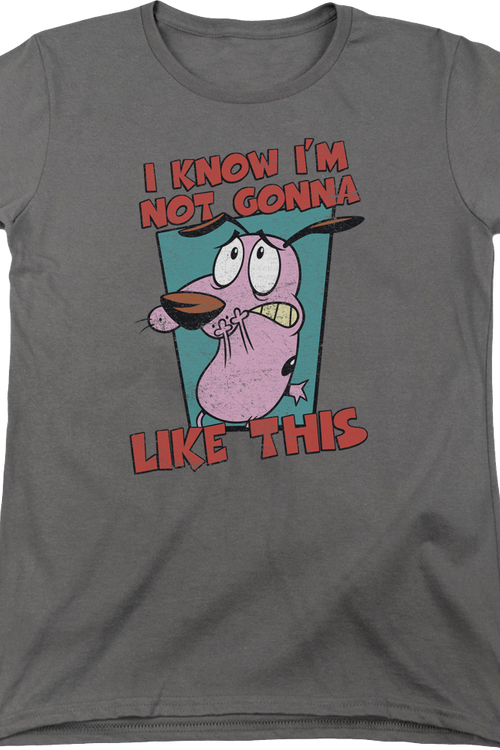 Womens I Know I'm Not Gonna Like This Courage The Cowardly Dog Shirt