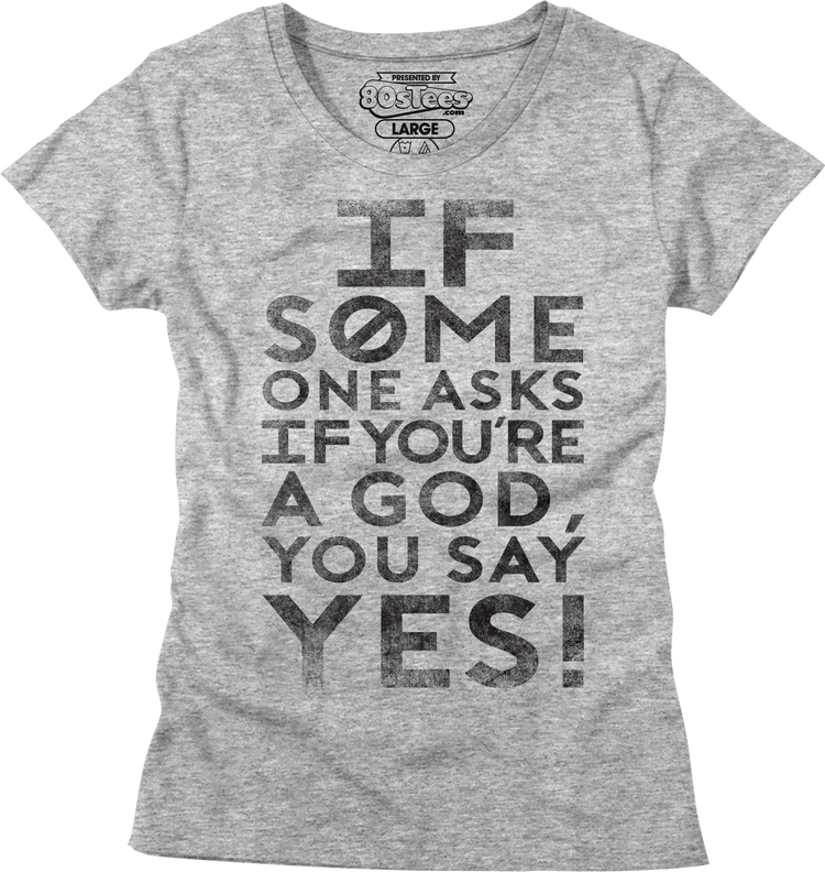 Womens If Someone Asks You If You're A God You Say Yes Shirt