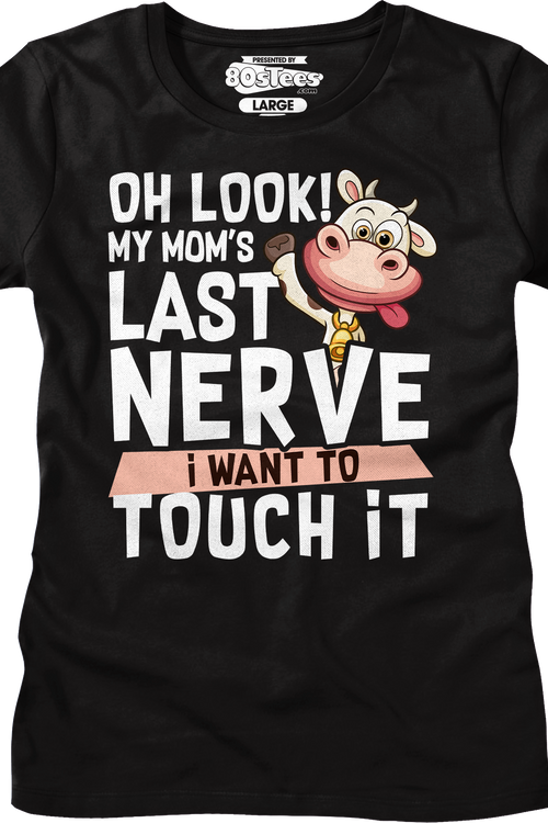Womens My Mom's Last Nerve I Want To Touch It Shirt