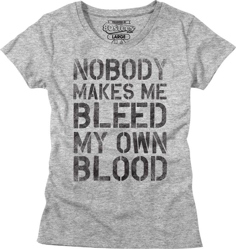 Womens Nobody Makes Me Bleed My Own Blood Dodgeball Shirt