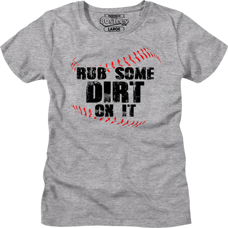 Womens Rub Some Dirt On It Shirt