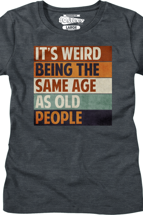Womens Vintage Weird Being The Same Age As Old People Shirt
