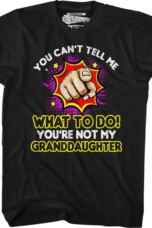 You Can't Tell Me What To Do You're Not My Granddaughter T-Shirt