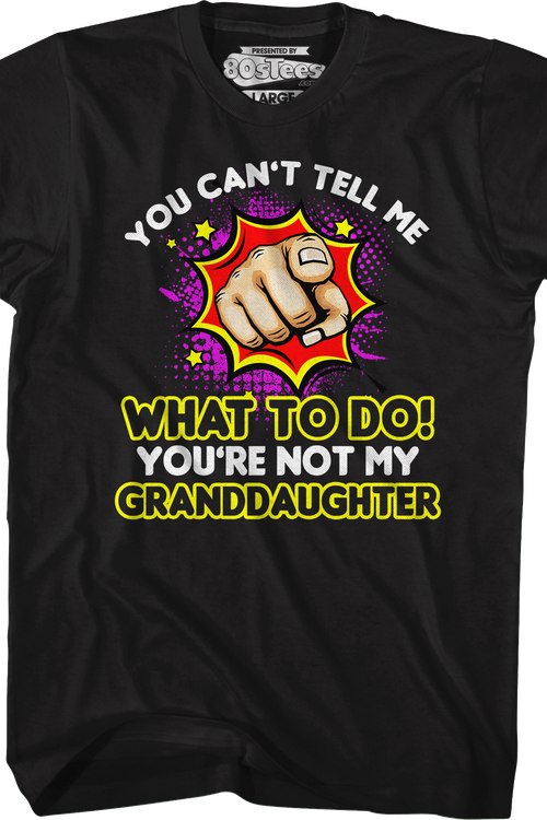 You Can't Tell Me What To Do You're Not My Granddaughter T-Shirt