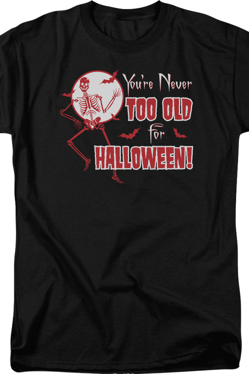 You're Never Too Old For Halloween T-Shirt