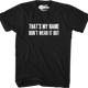 That's My Name Don't Wear It Out T-Shirt thumbnail