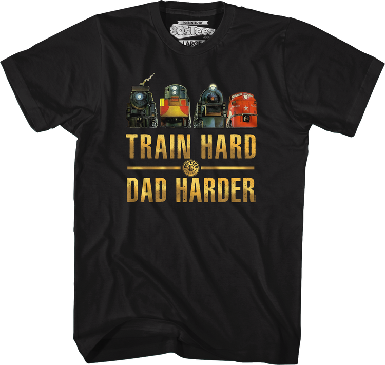 Train Hard Dad Harder Lionel Trains T-Shirt