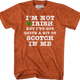 I'm Not Irish But I've Got Quite A Bit Of Scotch In Me T-Shirt thumbnail