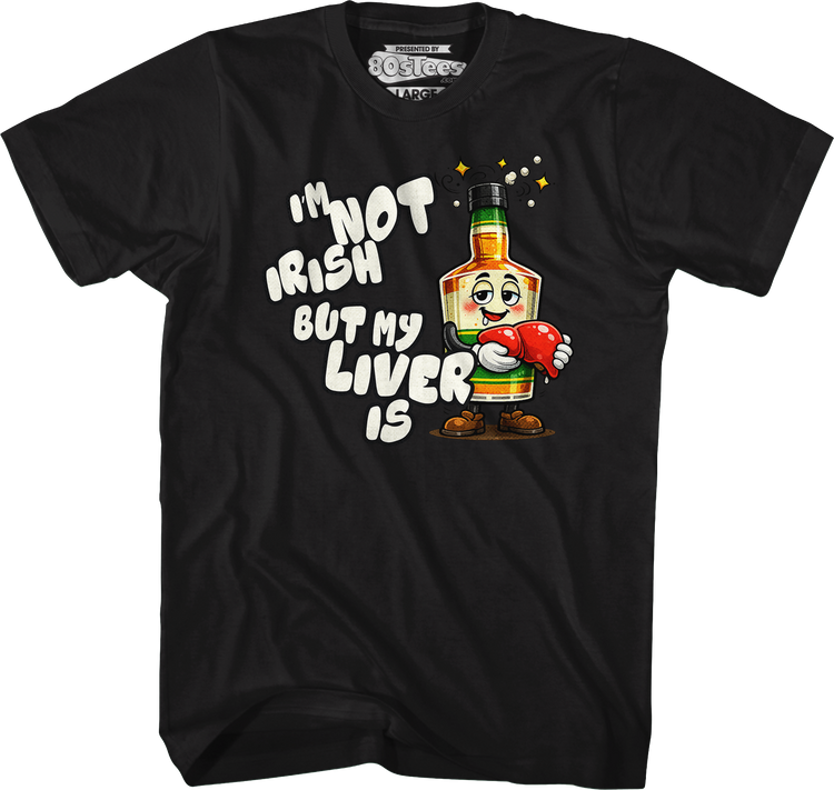 I'm Not Irish But My Liver Is T-Shirt