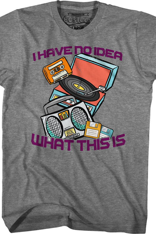 I Have No Idea What This Is T-Shirt